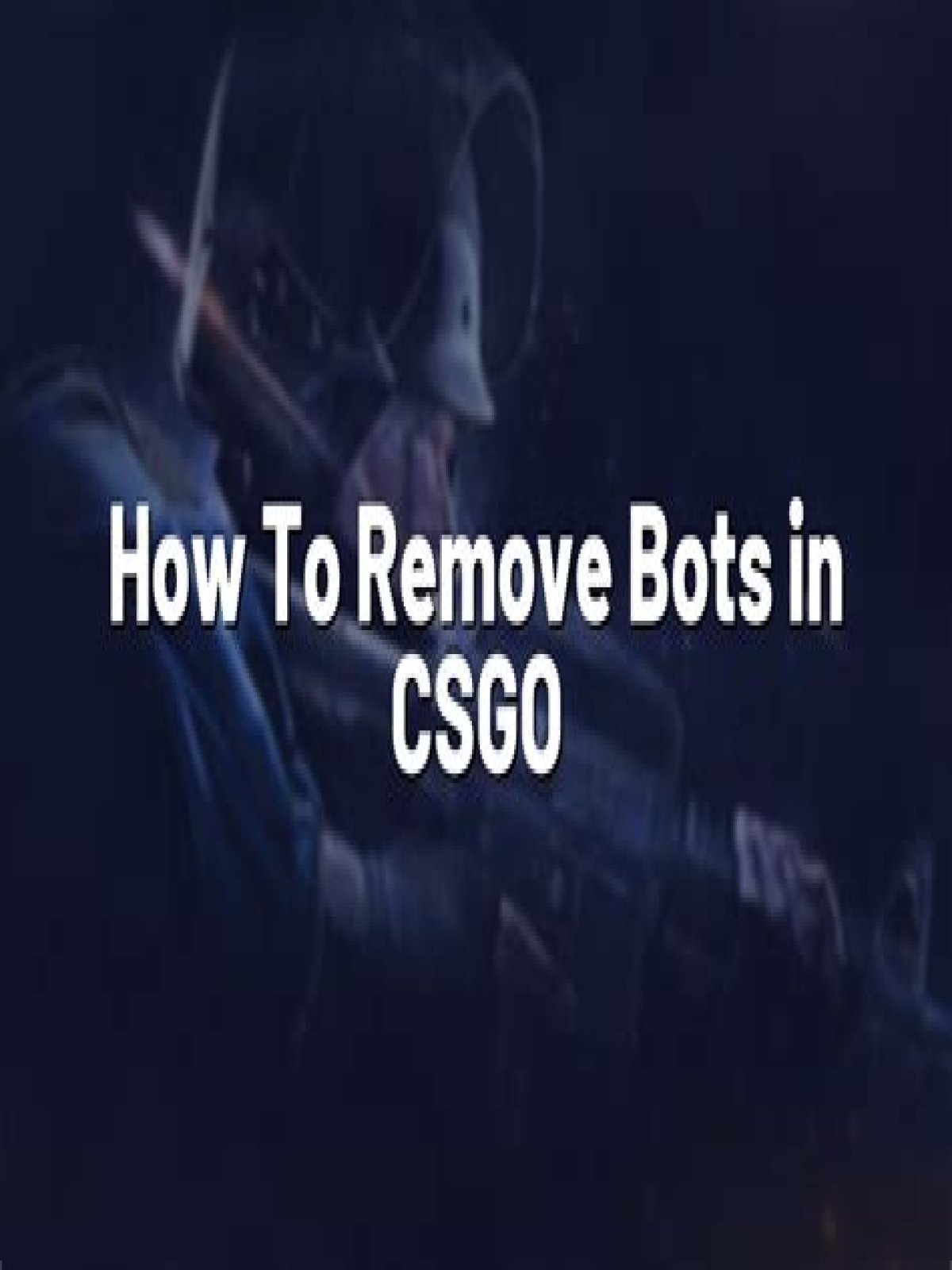 How to remove bots in csgo