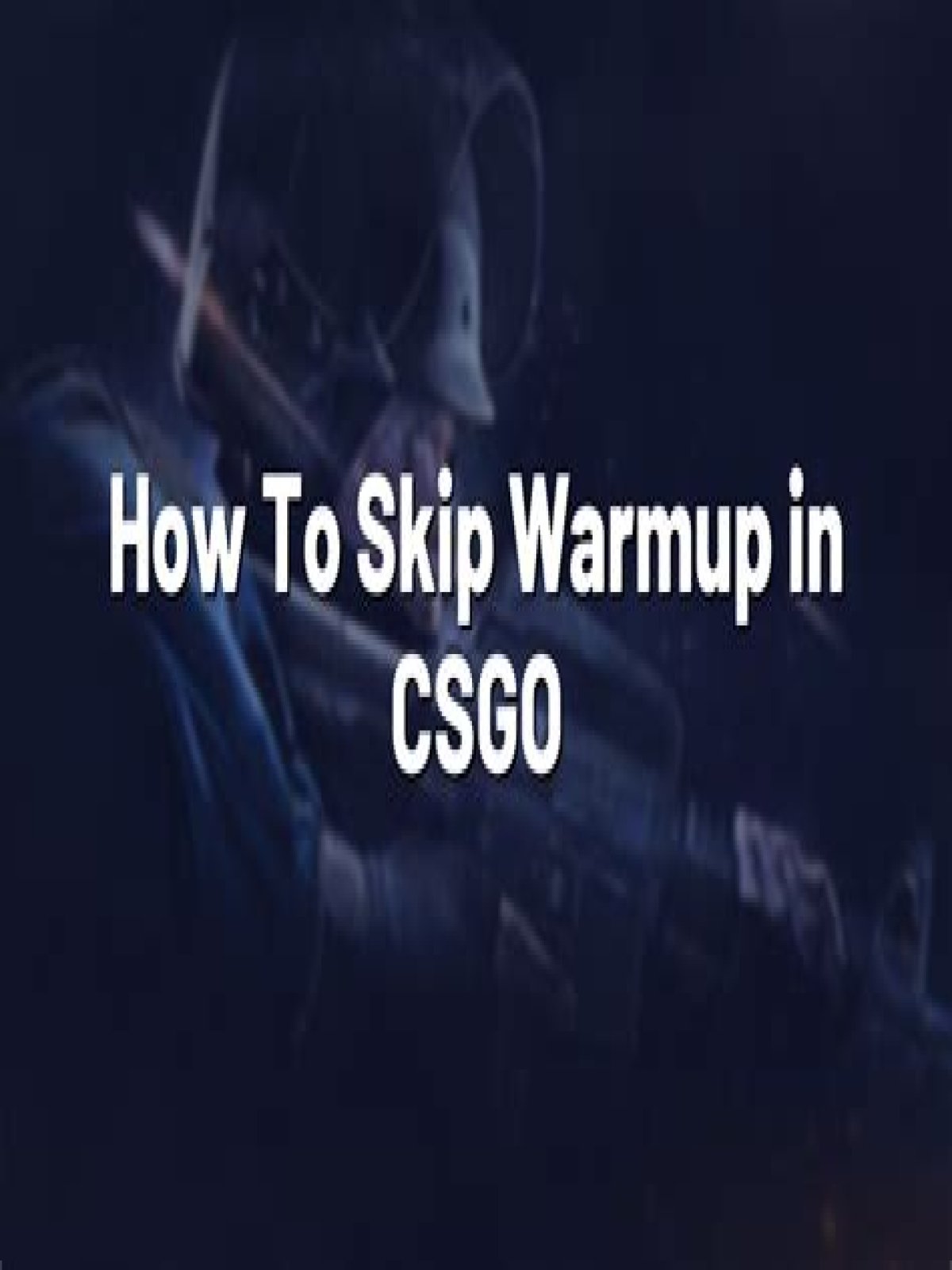 How to skip warmup csgo