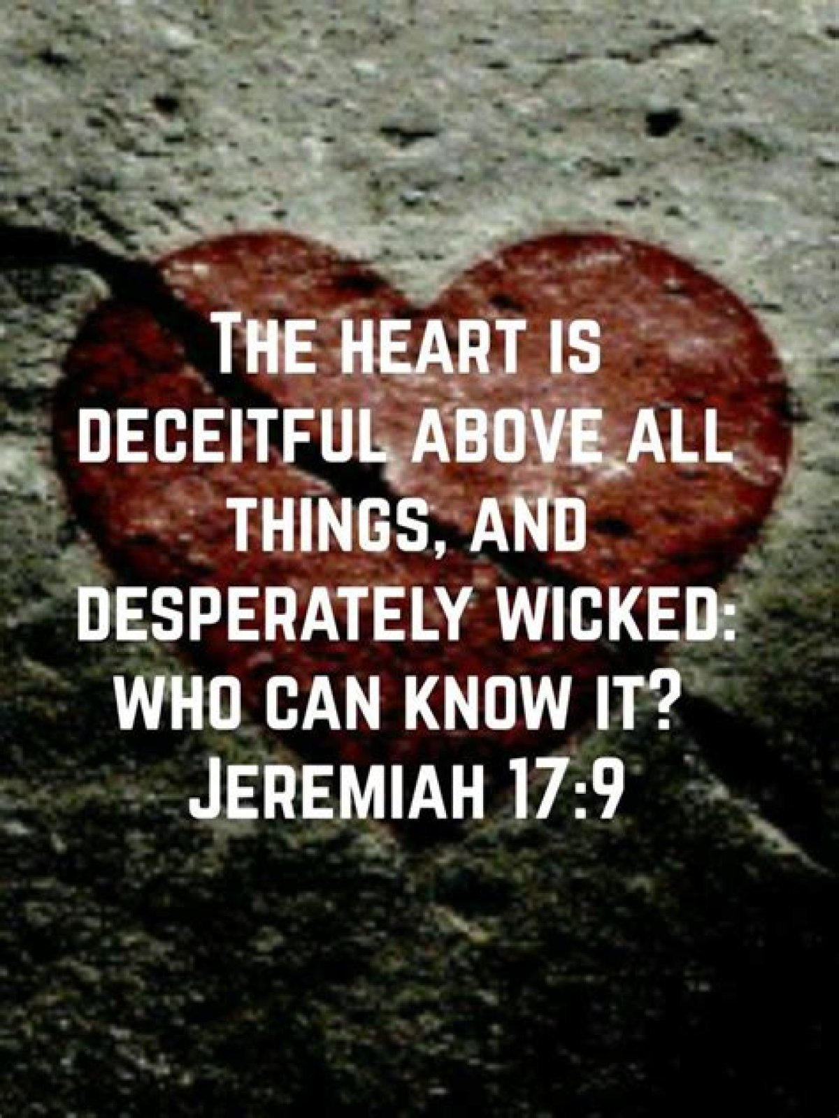 Where does it say the heart is deceitful above all things?